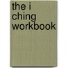 The I Ching Workbook by Wu Wei