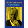 75 woorden door Toon Hermans