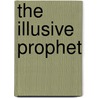 The Illusive Prophet door Daniel Richards