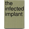 The Infected Implant door Onbekend