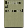 The Islam Of Mohamed door S 1877-1931 Khuda Bukhsh