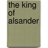 The King Of Alsander by James Elroy Flecker