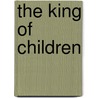The King Of Children door Betty Jean Lifton
