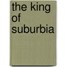 The King Of Suburbia door Iggy McGovern