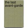 The Last Avant-Garde door David Lehman