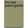 The Last Avant-Garde by David Lehman