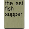 The Last Fish Supper door Douglas Lindsay