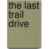 The Last Trail Drive door J.R. Roberts
