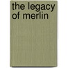 The Legacy Of Merlin door Constance M. Burge