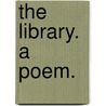 The Library. A Poem. by Unknown