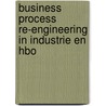 Business process re-engineering in industrie en hbo door H. Hofman