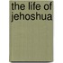The Life Of Jehoshua