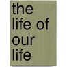 The Life Of Our Life by Henry James Coleridge