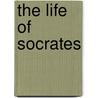 The Life Of Socrates by John Gilbert Cooper Jr.