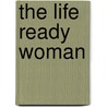 The Life Ready Woman by Shaunti Feldhahn