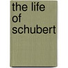 The Life of Schubert door Christopher Howard Gibbs