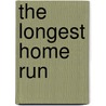 The Longest Home Run door Roch Carrier