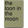 The Loon In The Moon door Chae Strathie