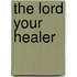 The Lord Your Healer