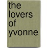 The Lovers Of Yvonne by Sabatini Rafael Sabatini
