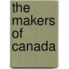 The Makers Of Canada door Duncan Campbell Scott
