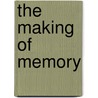 The Making Of Memory door Steven Rose