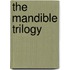 The Mandible Trilogy