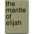 The Mantle Of Elijah