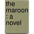 The Maroon : A Novel