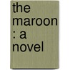 The Maroon : A Novel by Captain Mayne Reid