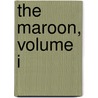 The Maroon, Volume I door Captain Mayne Reid