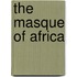 The Masque Of Africa