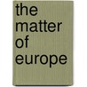 The Matter Of Europe door Sebastian Barker
