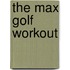 The Max Golf Workout