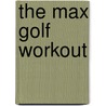 The Max Golf Workout door John Little