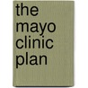 The Mayo Clinic Plan by The Mayo Clinic