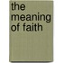 The Meaning Of Faith