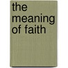 The Meaning Of Faith by Harry Emerson Fosdick