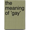 The Meaning of 'Gay' by J. Todd Ormsbee