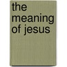 The Meaning of Jesus door N.T.T. Wright