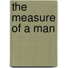 The Measure Of A Man door Martin Luther King Jr.