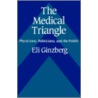 The Medical Triangle by Eli Ginzberg