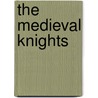 The Medieval Knights door Timothy Love