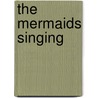 The Mermaids Singing by Lisa Carey