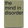 The Mind in Disorder door John E. Gedo