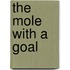 The Mole with a Goal