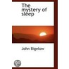 The Mystery Of Sleep by Jr. John Bigelow