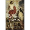 The Mystics Of Spain by Peers