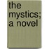 The Mystics; A Novel