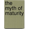 The Myth Of Maturity door T.E. Apter